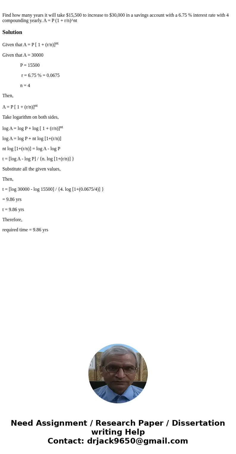 Find how many years it will take $15,500 to increase to $30,000 in a savings account with a 6.75 % interest rate with 4 compounding yearly. A = P (1 + r/n)^ntS  Find how many years it will take $15,500 to increase to $30,000 in a savings account with a 6.75 % interest rate with 4 compounding yearly. A = P (1 + r/n)^ntS
