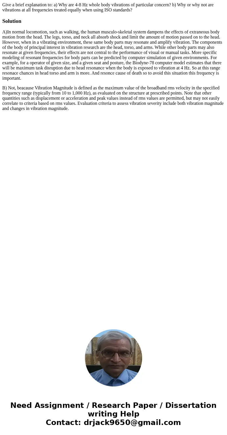 Give a brief explanation to: a) Why are 4-8 Hz whole body vibrations of particular concern? b) Why or why not are vibrations at all frequencies treated equally  Give a brief explanation to: a) Why are 4-8 Hz whole body vibrations of particular concern? b) Why or why not are vibrations at all frequencies treated equally