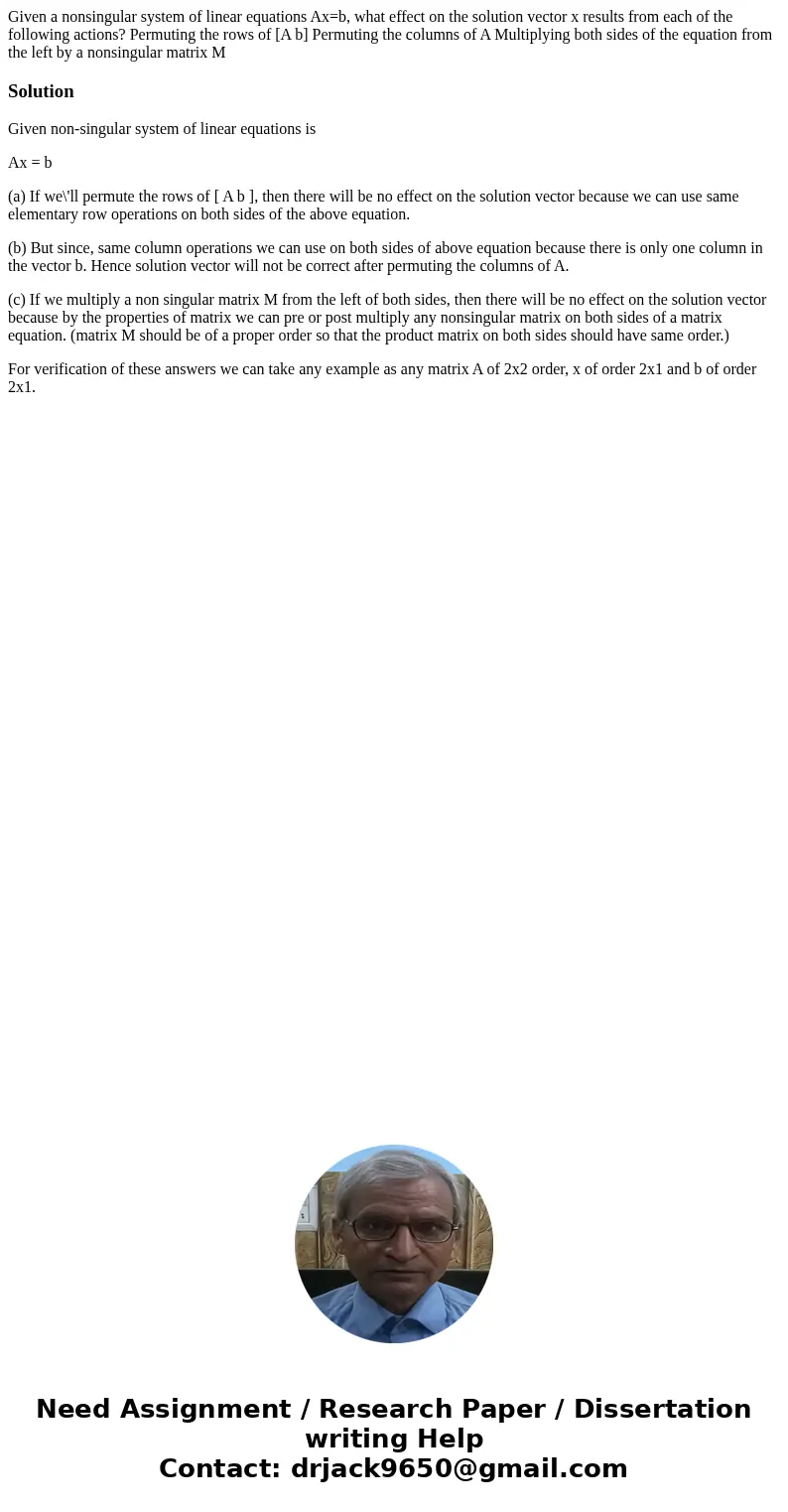 Given a nonsingular system of linear equations Ax=b, what effect on the solution vector x results from each of the following actions? Permuting the rows of [A   Given a nonsingular system of linear equations Ax=b, what effect on the solution vector x results from each of the following actions? Permuting the rows of [A