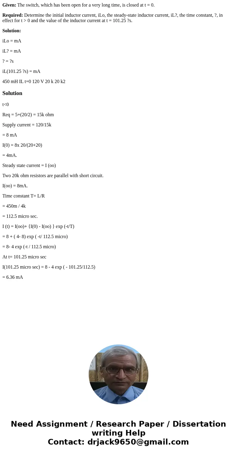 Given: The switch, which has been open for a very long time, is closed at t = 0. Required: Determine the initial inductor current, iLo, the steady-state inducto Given: The switch, which has been open for a very long time, is closed at t = 0. Required: Determine the initial inductor current, iLo, the steady-state inducto