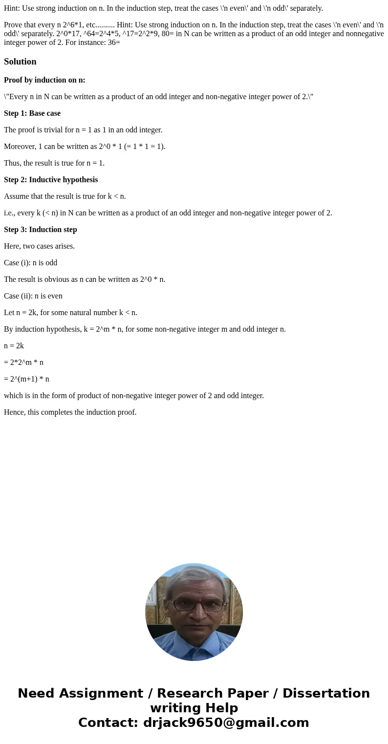 Hint: Use strong induction on n. In the induction step, treat the cases \'n even\' and \'n odd\' separately. Prove that every n 2^6*1, etc.......... Hint: Use s Hint: Use strong induction on n. In the induction step, treat the cases \'n even\' and \'n odd\' separately. Prove that every n 2^6*1, etc.......... Hint: Use s