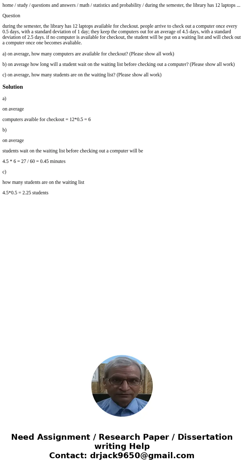 home / study / questions and answers / math / statistics and probability / during the semester, the library has 12 laptops ... Question during the semester, the home / study / questions and answers / math / statistics and probability / during the semester, the library has 12 laptops ... Question during the semester, the