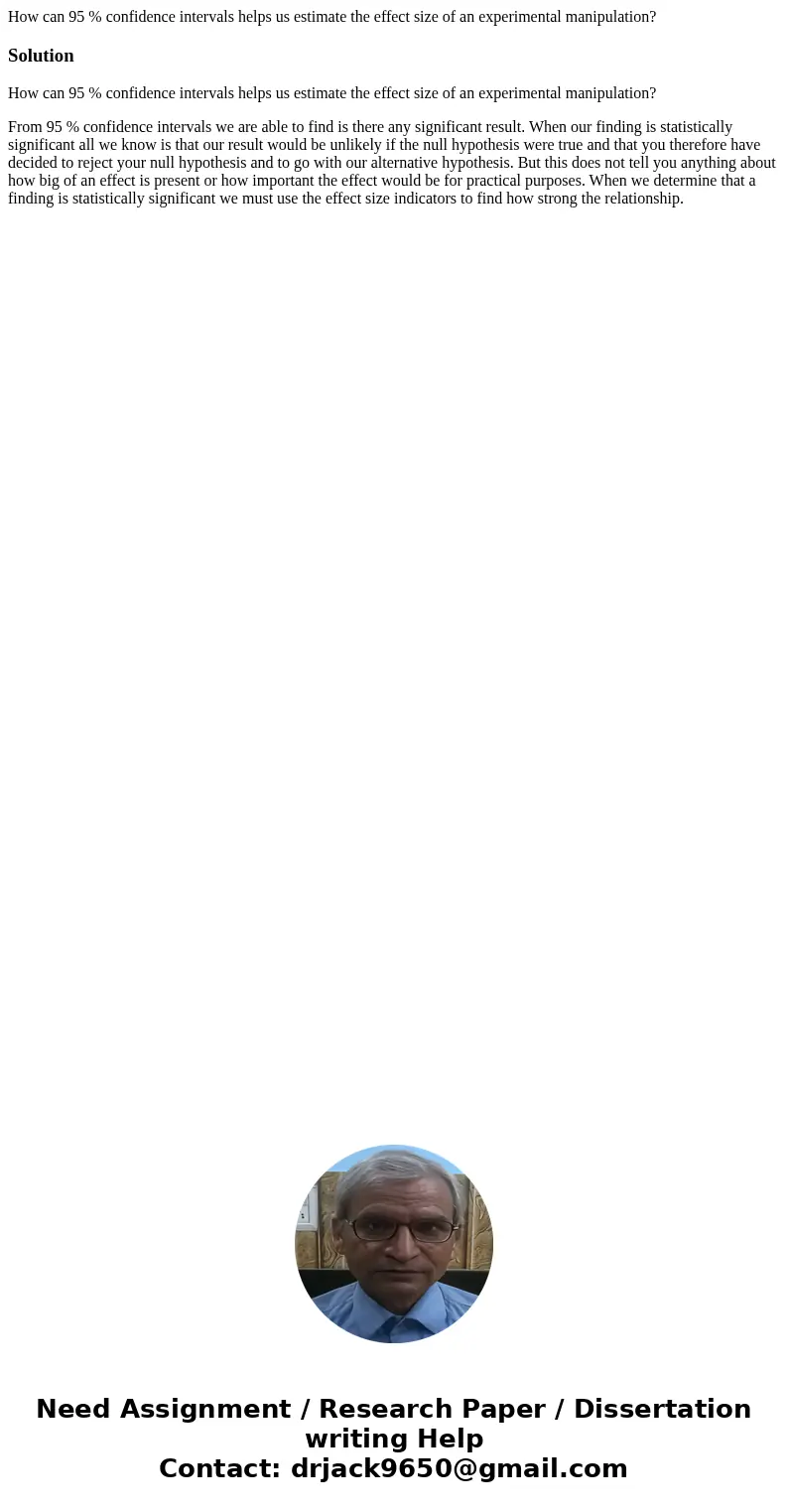 How can 95 % confidence intervals helps us estimate the effect size of an experimental manipulation?SolutionHow can 95 % confidence intervals helps us estimate  How can 95 % confidence intervals helps us estimate the effect size of an experimental manipulation?SolutionHow can 95 % confidence intervals helps us estimate