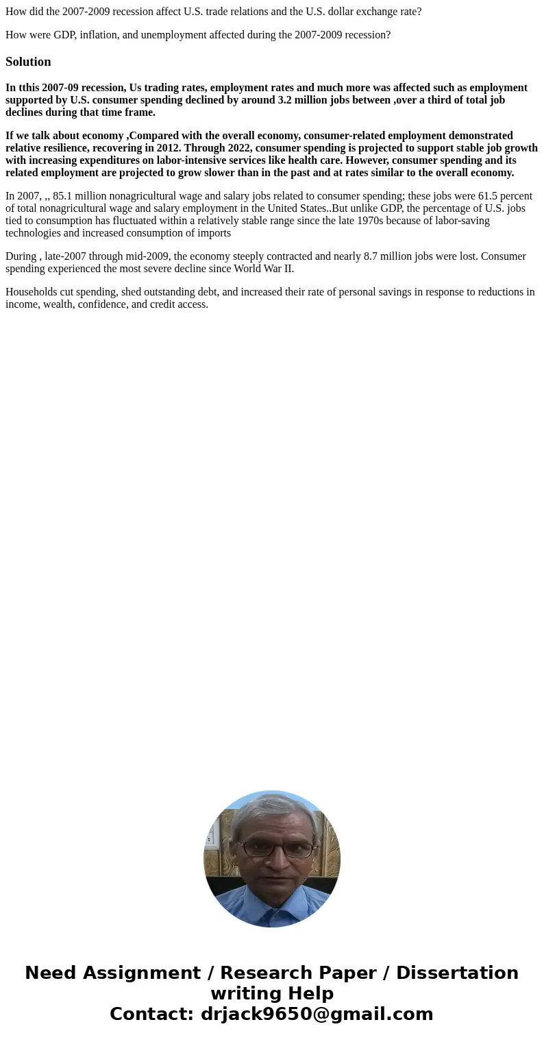 How did the 2007-2009 recession affect U.S. trade relations and the U.S. dollar exchange rate? How were GDP, inflation, and unemployment affected during the 200 How did the 2007-2009 recession affect U.S. trade relations and the U.S. dollar exchange rate? How were GDP, inflation, and unemployment affected during the 200