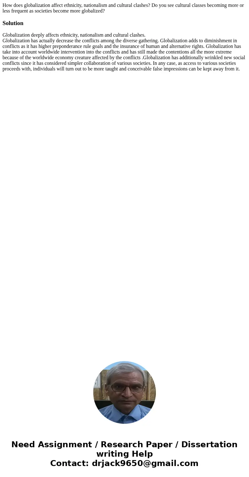 How does globalization affect ethnicity, nationalism and cultural clashes? Do you see cultural classes becoming more or less frequent as societies become more g How does globalization affect ethnicity, nationalism and cultural clashes? Do you see cultural classes becoming more or less frequent as societies become more g