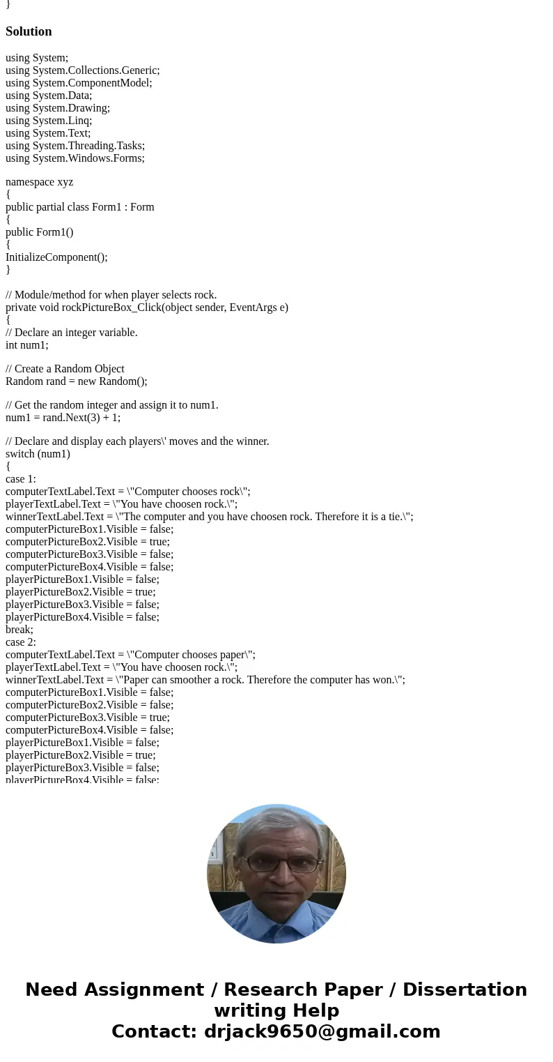 I have been working on this ROCK, PAPER, SCISSORS project for the past 6 days or so, and it\'s still giving me absolute fits. I have created two pictureBox cont I have been working on this ROCK, PAPER, SCISSORS project for the past 6 days or so, and it\'s still giving me absolute fits. I have created two pictureBox cont