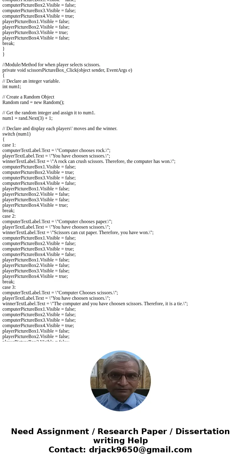 I have been working on this ROCK, PAPER, SCISSORS project for the past 6 days or so, and it\'s still giving me absolute fits. I have created two pictureBox cont I have been working on this ROCK, PAPER, SCISSORS project for the past 6 days or so, and it\'s still giving me absolute fits. I have created two pictureBox cont