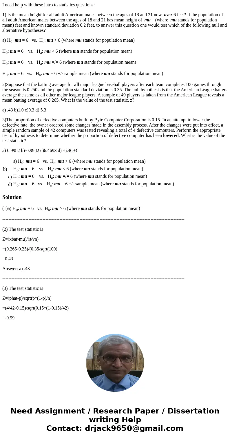 I need help with these intro to statistics questions: 1) Is the mean height for all adult American males between the ages of 18 and 21 now over 6 feet? If the p I need help with these intro to statistics questions: 1) Is the mean height for all adult American males between the ages of 18 and 21 now over 6 feet? If the p