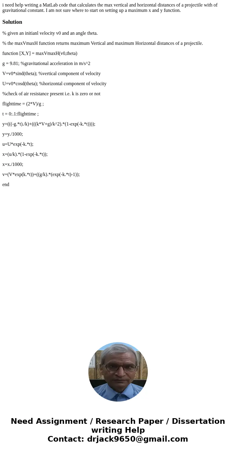 i need help writing a MatLab code that calculates the max vertical and horizontal distances of a projectile with of gravitational constant. I am not sure where 