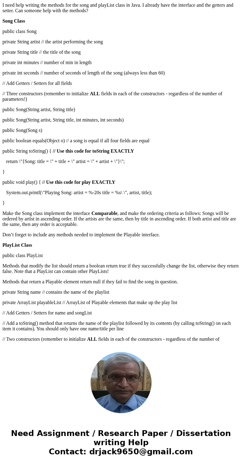 I need help writing the methods for the song and playList class in Java. I already have the interface and the getters and setter. Can someone help with the meth I need help writing the methods for the song and playList class in Java. I already have the interface and the getters and setter. Can someone help with the meth
