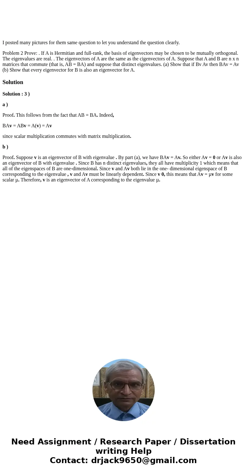 I posted many pictures for them same question to let you understand the question clearly. Problem 2 Prove: . If A is Hermitian and full-rank, the basis of eige  I posted many pictures for them same question to let you understand the question clearly. Problem 2 Prove: . If A is Hermitian and full-rank, the basis of eige