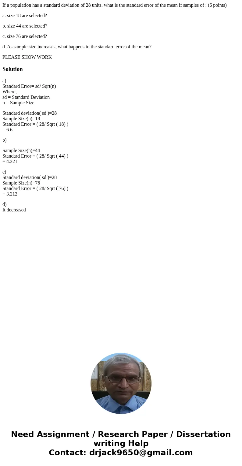 If a population has a standard deviation of 28 units, what is the standard error of the mean if samples of : (6 points) a. size 18 are selected? b. size 44 are 