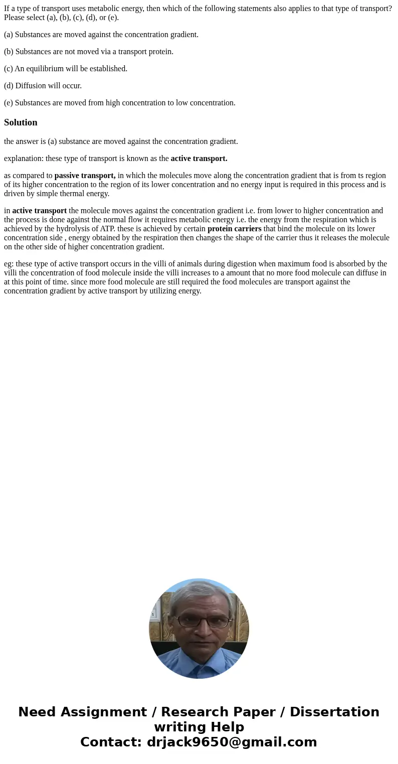 If a type of transport uses metabolic energy, then which of the following statements also applies to that type of transport? Please select (a), (b), (c), (d), o If a type of transport uses metabolic energy, then which of the following statements also applies to that type of transport? Please select (a), (b), (c), (d), o