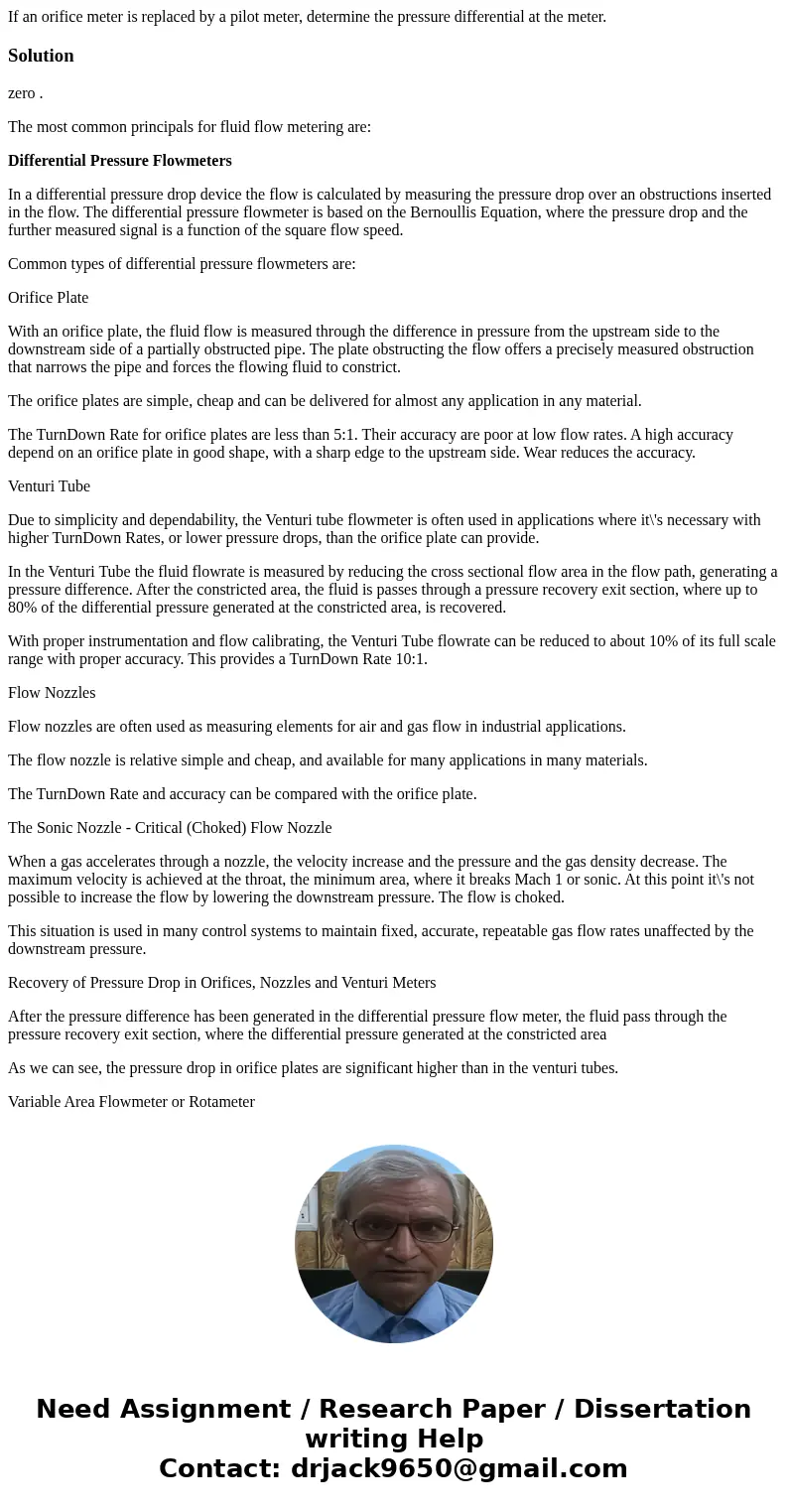 If an orifice meter is replaced by a pilot meter, determine the pressure differential at the meter.Solutionzero . The most common principals for fluid flow mete If an orifice meter is replaced by a pilot meter, determine the pressure differential at the meter.Solutionzero . The most common principals for fluid flow mete