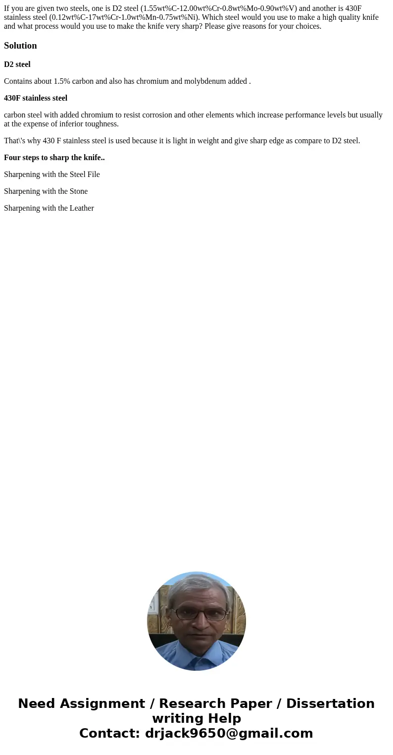 If you are given two steels, one is D2 steel (1.55wt%C-12.00wt%Cr-0.8wt%Mo-0.90wt%V) and another is 430F stainless steel (0.12wt%C-17wt%Cr-1.0wt%Mn-0.75wt%Ni).  If you are given two steels, one is D2 steel (1.55wt%C-12.00wt%Cr-0.8wt%Mo-0.90wt%V) and another is 430F stainless steel (0.12wt%C-17wt%Cr-1.0wt%Mn-0.75wt%Ni).