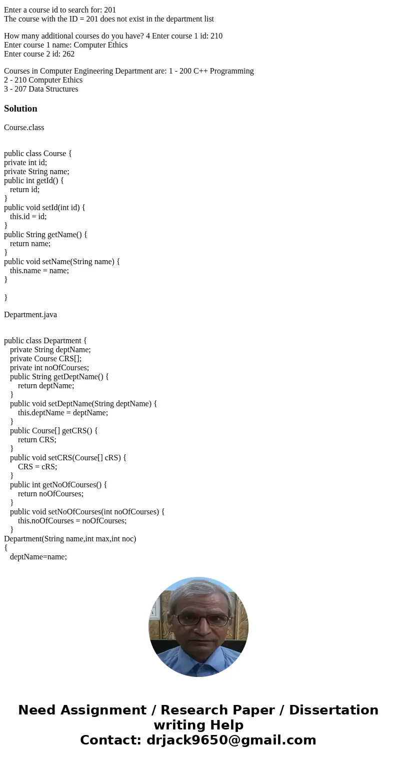 Implement the following classes: class Department that includes three instance variables: private String deptName; private Course CRS[]; private int noOfCourses