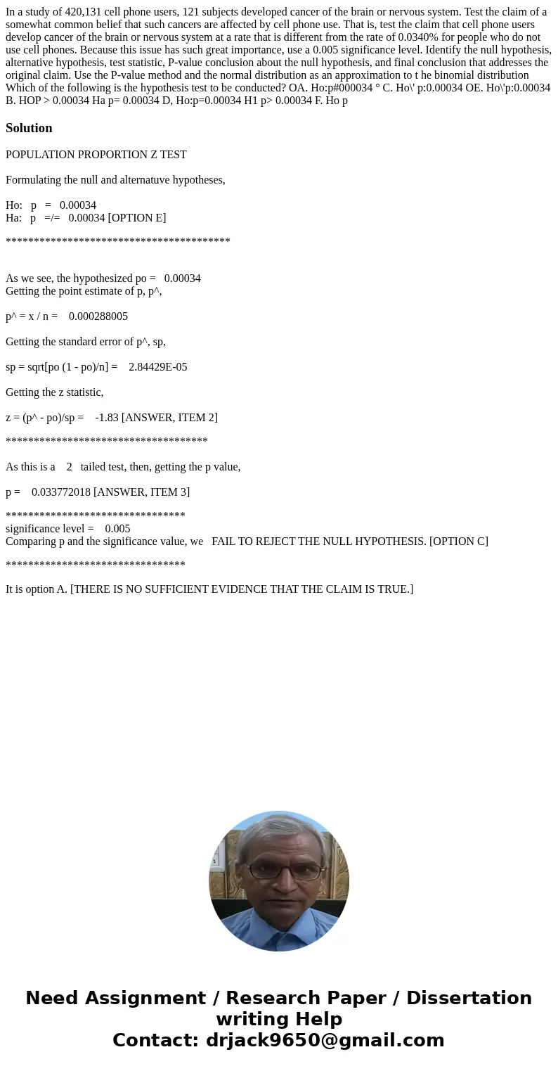 In a study of 420,131 cell phone users, 121 subjects developed cancer of the brain or nervous system. Test the claim of a somewhat common belief that such canc  In a study of 420,131 cell phone users, 121 subjects developed cancer of the brain or nervous system. Test the claim of a somewhat common belief that such canc