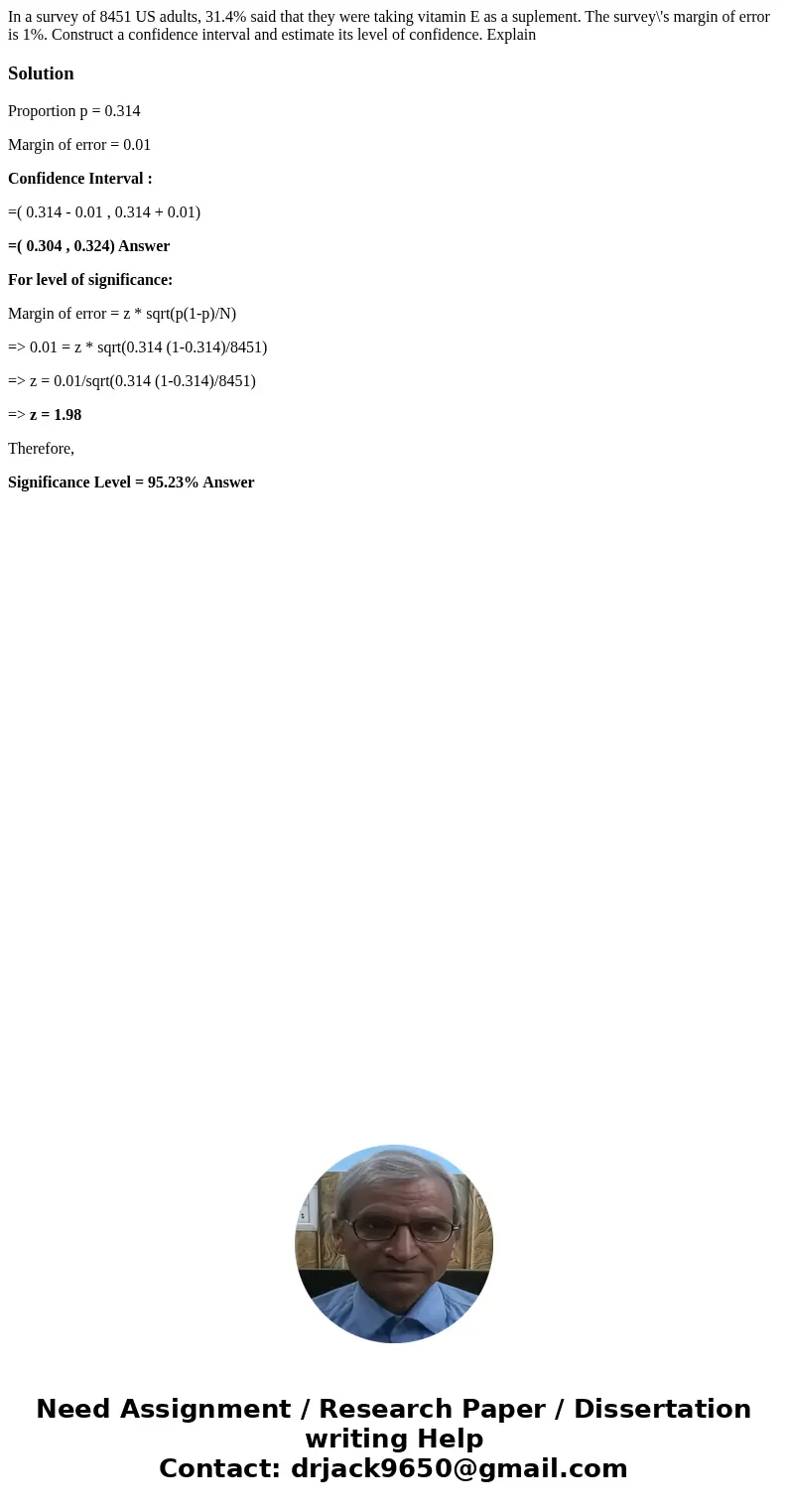 In a survey of 8451 US adults, 31.4% said that they were taking vitamin E as a suplement. The survey\'s margin of error is 1%. Construct a confidence interval a
