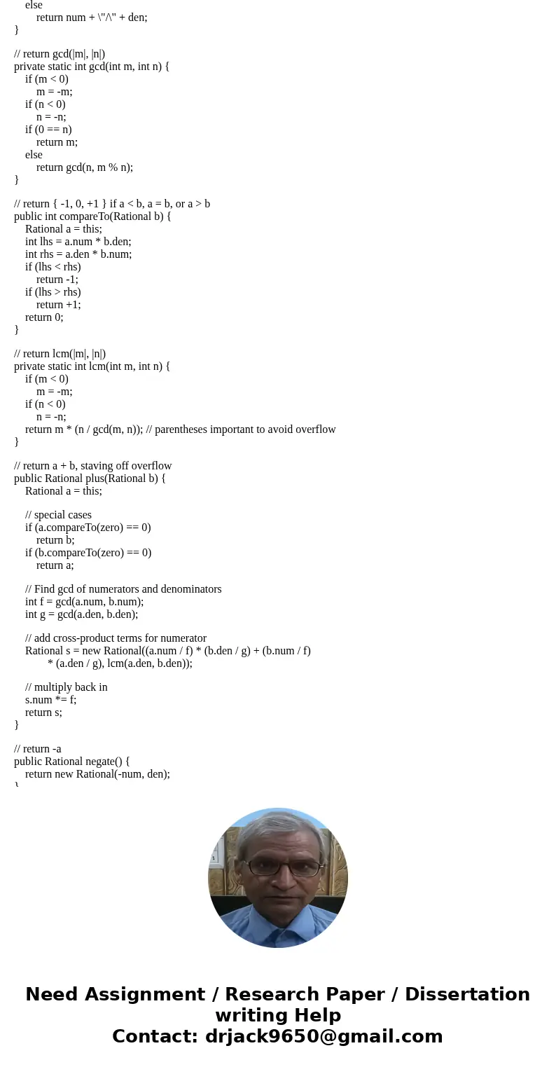 In Java: Write a class definition for a class of Rational numbers. Your class should have data fields for numerator and denominator. Also, include methods for a In Java: Write a class definition for a class of Rational numbers. Your class should have data fields for numerator and denominator. Also, include methods for a