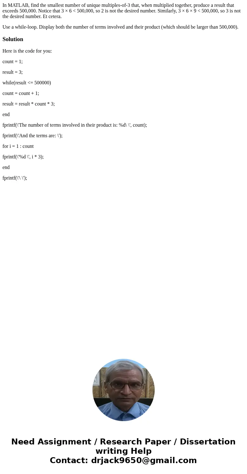 In MATLAB, find the smallest number of unique multiples-of-3 that, when multiplied together, produce a result that exceeds 500,000. Notice that 3 × 6 < 500,0 In MATLAB, find the smallest number of unique multiples-of-3 that, when multiplied together, produce a result that exceeds 500,000. Notice that 3 × 6 < 500,0