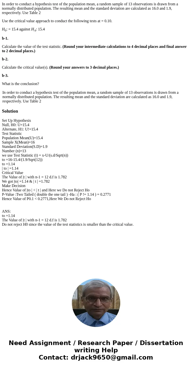 In order to conduct a hypothesis test of the population mean, a random sample of 13 observations is drawn from a normally distributed population. The resulting  In order to conduct a hypothesis test of the population mean, a random sample of 13 observations is drawn from a normally distributed population. The resulting