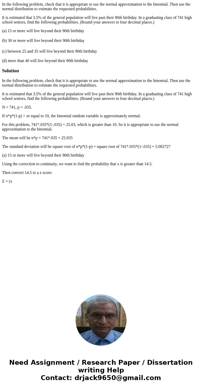 In the following problem, check that it is appropriate to use the normal approximation to the binomial. Then use the normal distribution to estimate the request In the following problem, check that it is appropriate to use the normal approximation to the binomial. Then use the normal distribution to estimate the request