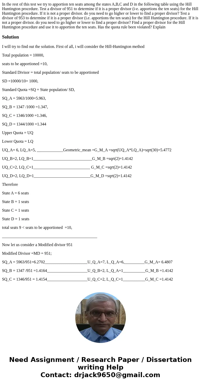 In the rest of this test we try to apportion ten seats among the states A,B,C and D in the following table using the Hill Huntington procedure. Test a divisor   In the rest of this test we try to apportion ten seats among the states A,B,C and D in the following table using the Hill Huntington procedure. Test a divisor