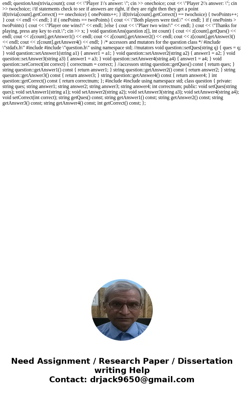 In this program exercise you will create a simple trivia game for two players. The program will work like this: Starting with player 1, each player gets a turn 