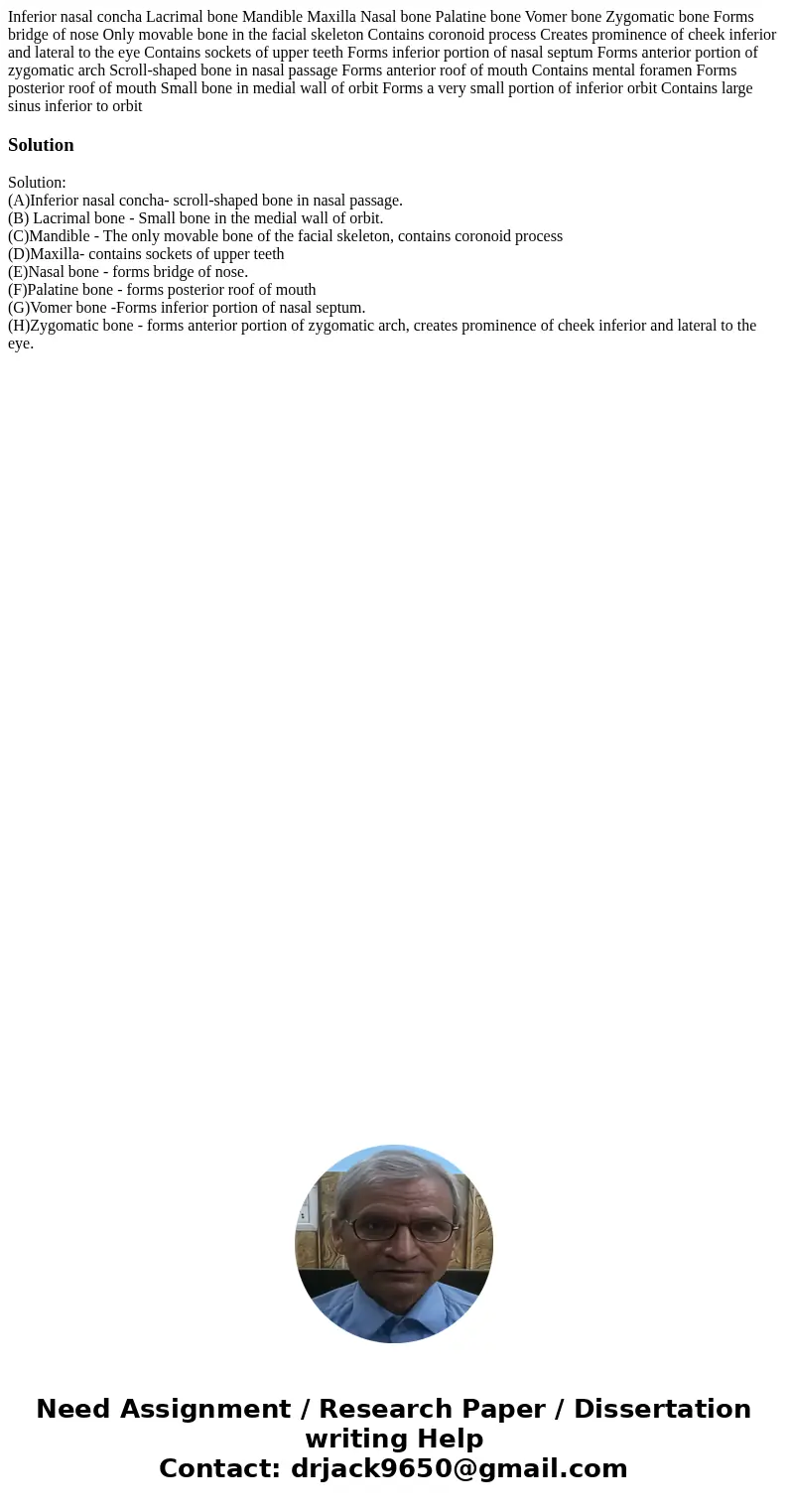 Inferior nasal concha Lacrimal bone Mandible Maxilla Nasal bone Palatine bone Vomer bone Zygomatic bone Forms bridge of nose Only movable bone in the facial sk  Inferior nasal concha Lacrimal bone Mandible Maxilla Nasal bone Palatine bone Vomer bone Zygomatic bone Forms bridge of nose Only movable bone in the facial sk