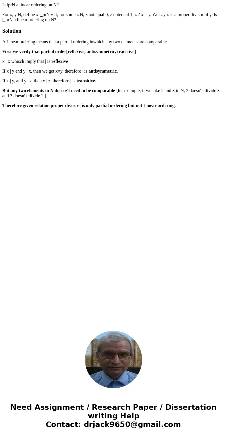 Is lprN a linear ordering on N? For x, y N, define x |_prN y if, for some z N, z notequal 0, z notequal 1, z ? x = y. We say x is a proper divisor of y. Is |_pr Is lprN a linear ordering on N? For x, y N, define x |_prN y if, for some z N, z notequal 0, z notequal 1, z ? x = y. We say x is a proper divisor of y. Is |_pr