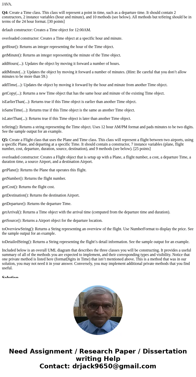 JAVA. Q4: Create a Time class. This class will represent a point in time, such as a departure time. It should contain 2 constructors, 2 instance variables (hour