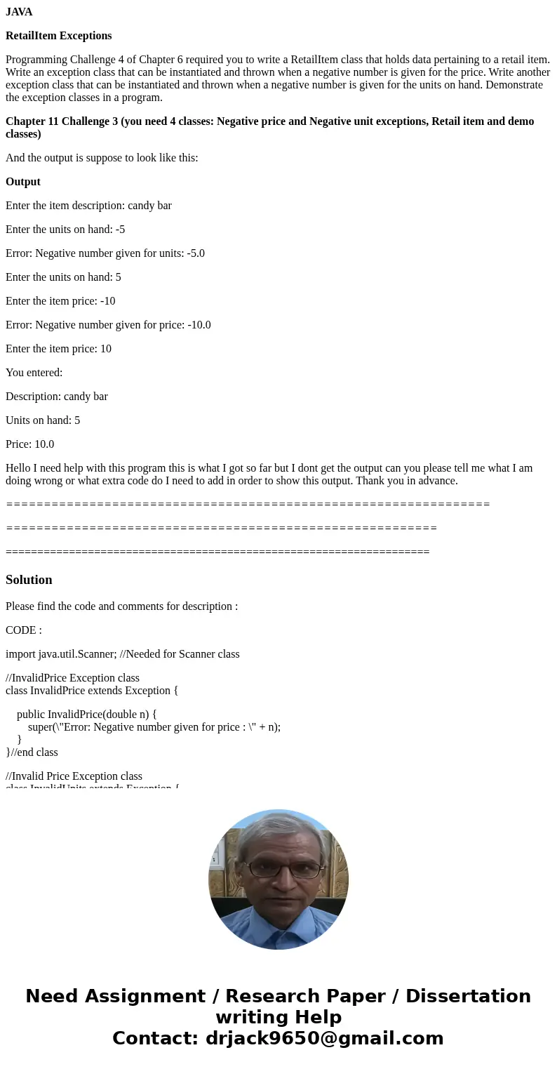 JAVA RetailItem Exceptions Programming Challenge 4 of Chapter 6 required you to write a RetailItem class that holds data pertaining to a retail item. Write an e JAVA RetailItem Exceptions Programming Challenge 4 of Chapter 6 required you to write a RetailItem class that holds data pertaining to a retail item. Write an e