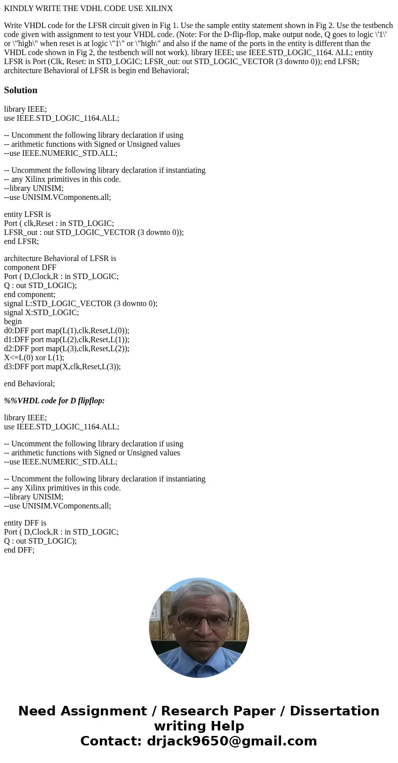 KINDLY WRITE THE VDHL CODE USE XILINX Write VHDL code for the LFSR circuit given in Fig 1. Use the sample entity statement shown in Fig 2. Use the testbench cod KINDLY WRITE THE VDHL CODE USE XILINX Write VHDL code for the LFSR circuit given in Fig 1. Use the sample entity statement shown in Fig 2. Use the testbench cod