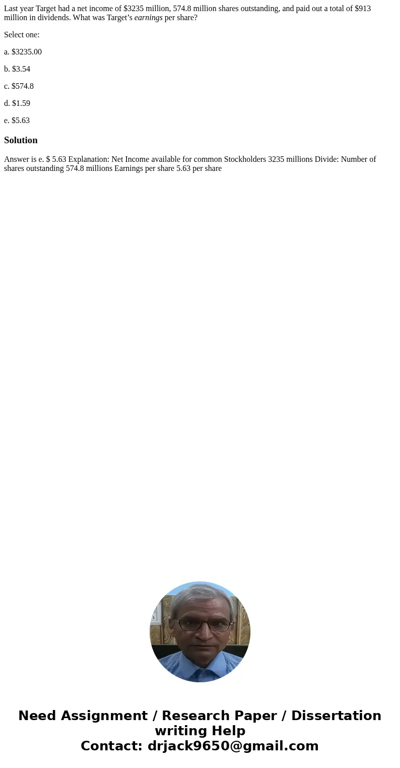 Last year Target had a net income of $3235 million, 574.8 million shares outstanding, and paid out a total of $913 million in dividends. What was Target’s earni