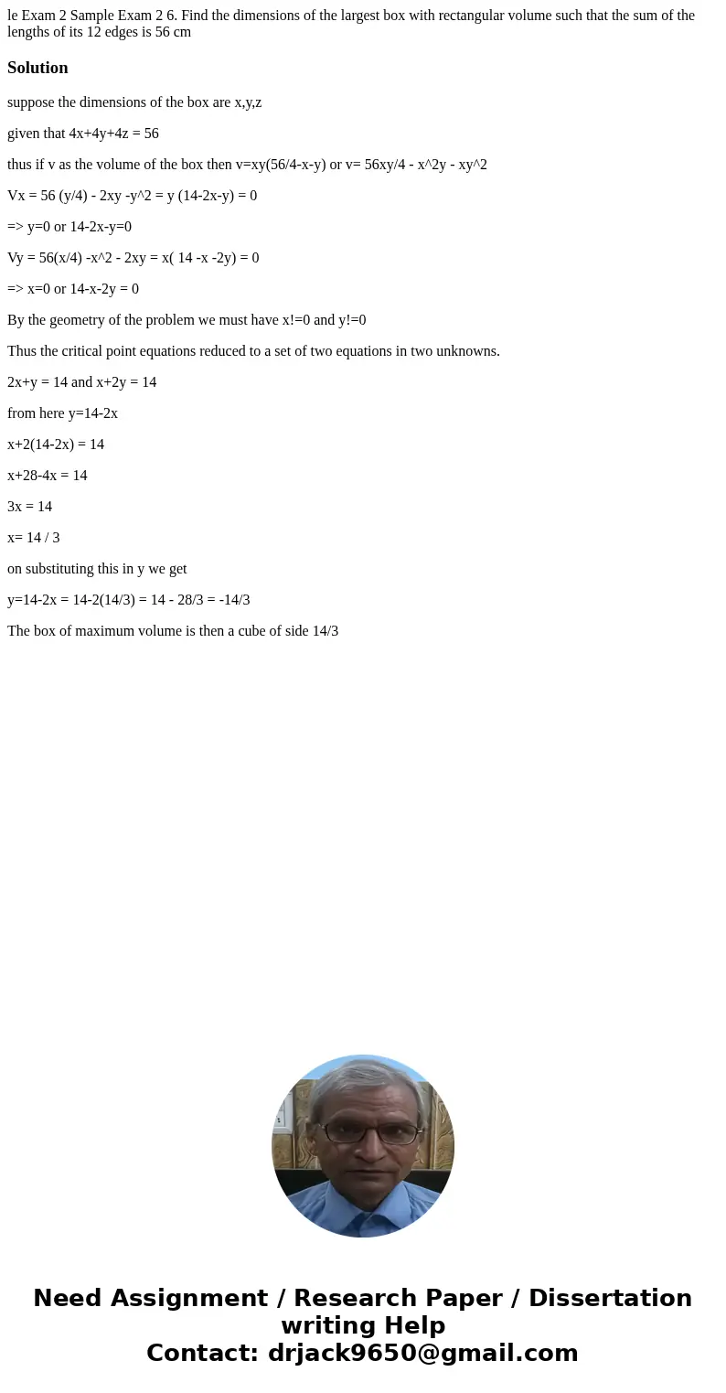 le Exam 2 Sample Exam 2 6. Find the dimensions of the largest box with rectangular volume such that the sum of the lengths of its 12 edges is 56 cm Solutionsup  le Exam 2 Sample Exam 2 6. Find the dimensions of the largest box with rectangular volume such that the sum of the lengths of its 12 edges is 56 cm Solutionsup