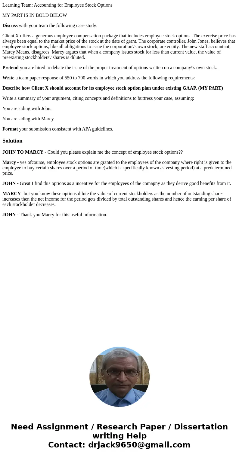 Learning Team: Accounting for Employee Stock Options MY PART IS IN BOLD BELOW Discuss with your team the following case study: Client X offers a generous employ Learning Team: Accounting for Employee Stock Options MY PART IS IN BOLD BELOW Discuss with your team the following case study: Client X offers a generous employ