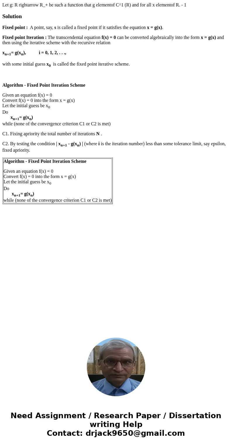 Let g: R rightarrow R_+ be such a function that g elementof C^1 (R) and for all x elementof R. - 1 SolutionFixed point : A point, say, s is called a fixed poin  Let g: R rightarrow R_+ be such a function that g elementof C^1 (R) and for all x elementof R. - 1 SolutionFixed point : A point, say, s is called a fixed poin