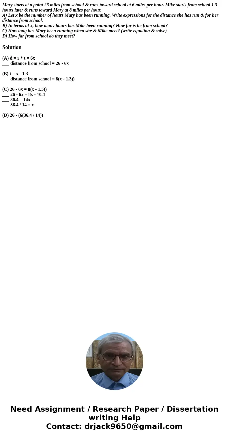 Mary starts at a point 26 miles from school & runs toward school at 6 miles per hour. Mike starts from school 1.3 hours later & runs toward Mary at 8 mi Mary starts at a point 26 miles from school & runs toward school at 6 miles per hour. Mike starts from school 1.3 hours later & runs toward Mary at 8 mi