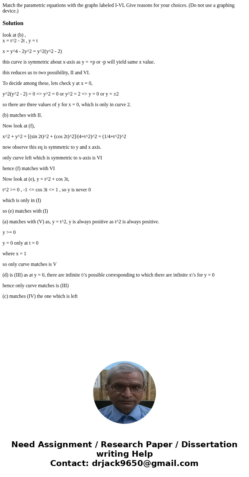 Match the parametric equations with the graphs labeled I-VL Give reasons for your choices. (Do not use a graphing device.)Solutionlook at (b) , x = t^2 - 2t ,   Match the parametric equations with the graphs labeled I-VL Give reasons for your choices. (Do not use a graphing device.)Solutionlook at (b) , x = t^2 - 2t ,