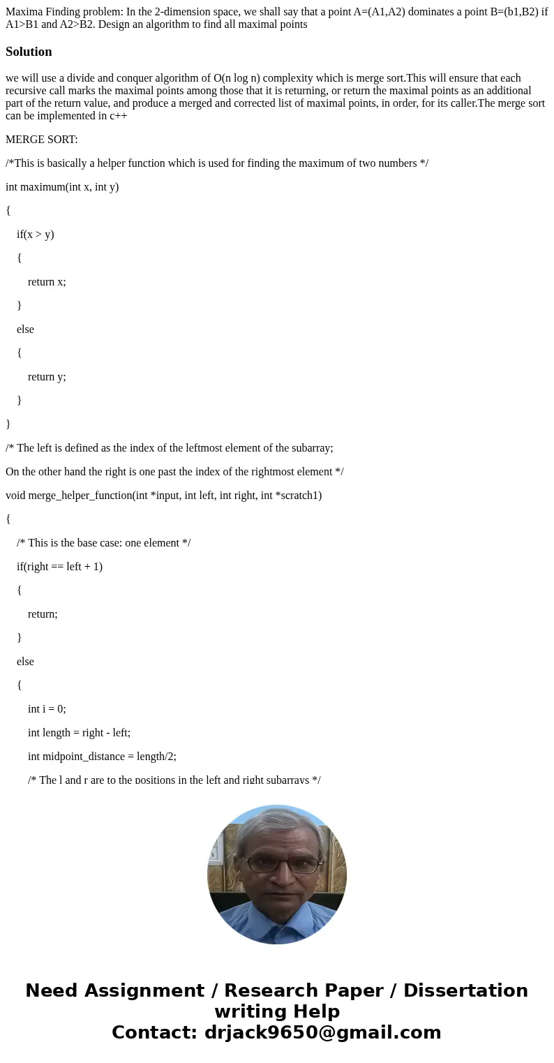 Maxima Finding problem: In the 2-dimension space, we shall say that a point A=(A1,A2) dominates a point B=(b1,B2) if A1>B1 and A2>B2. Design an algorithm  Maxima Finding problem: In the 2-dimension space, we shall say that a point A=(A1,A2) dominates a point B=(b1,B2) if A1>B1 and A2>B2. Design an algorithm