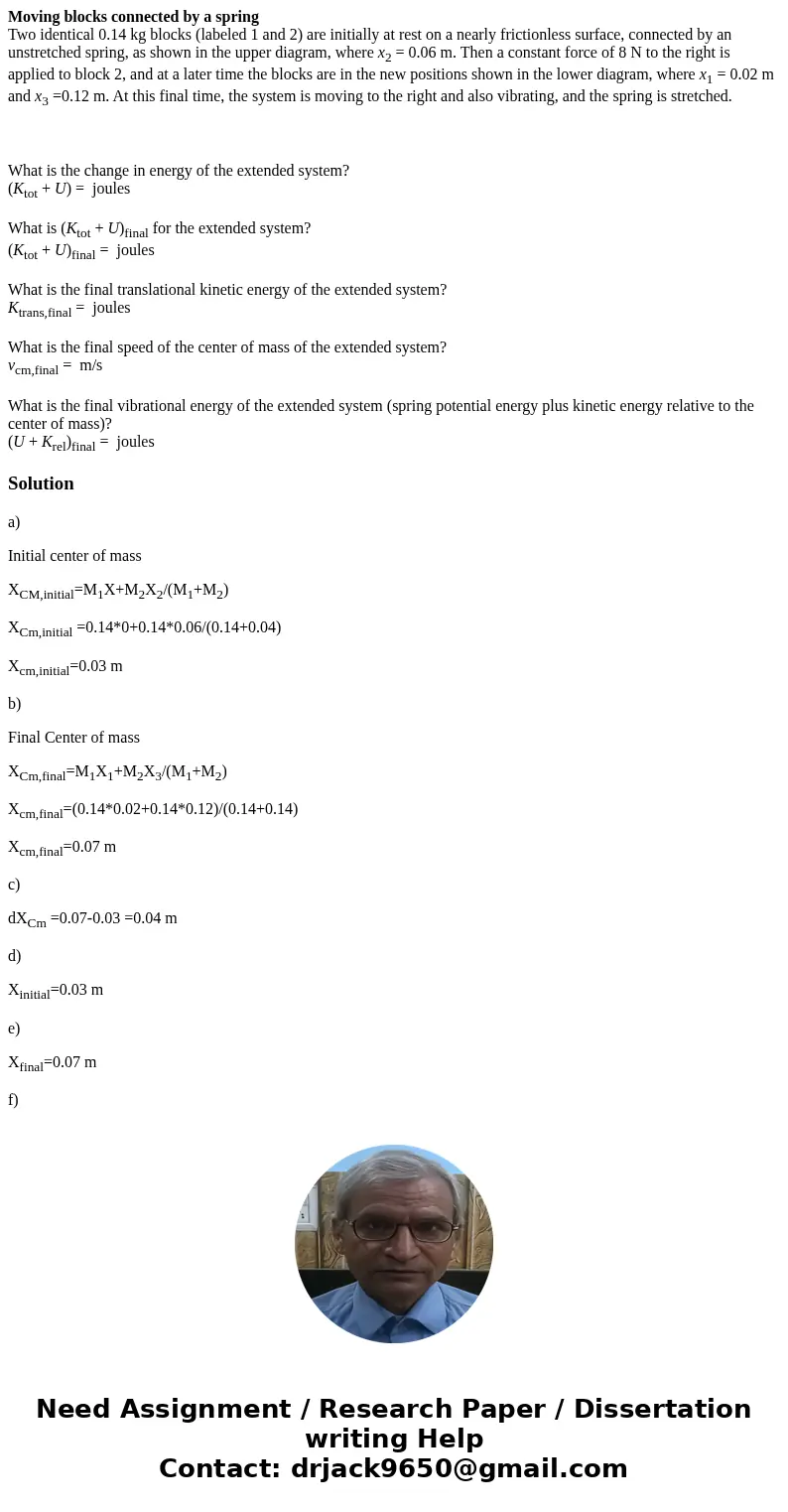 Moving blocks connected by a spring Two identical 0.14 kg blocks (labeled 1 and 2) are initially at rest on a nearly frictionless surface, connected by an unstr Moving blocks connected by a spring Two identical 0.14 kg blocks (labeled 1 and 2) are initially at rest on a nearly frictionless surface, connected by an unstr