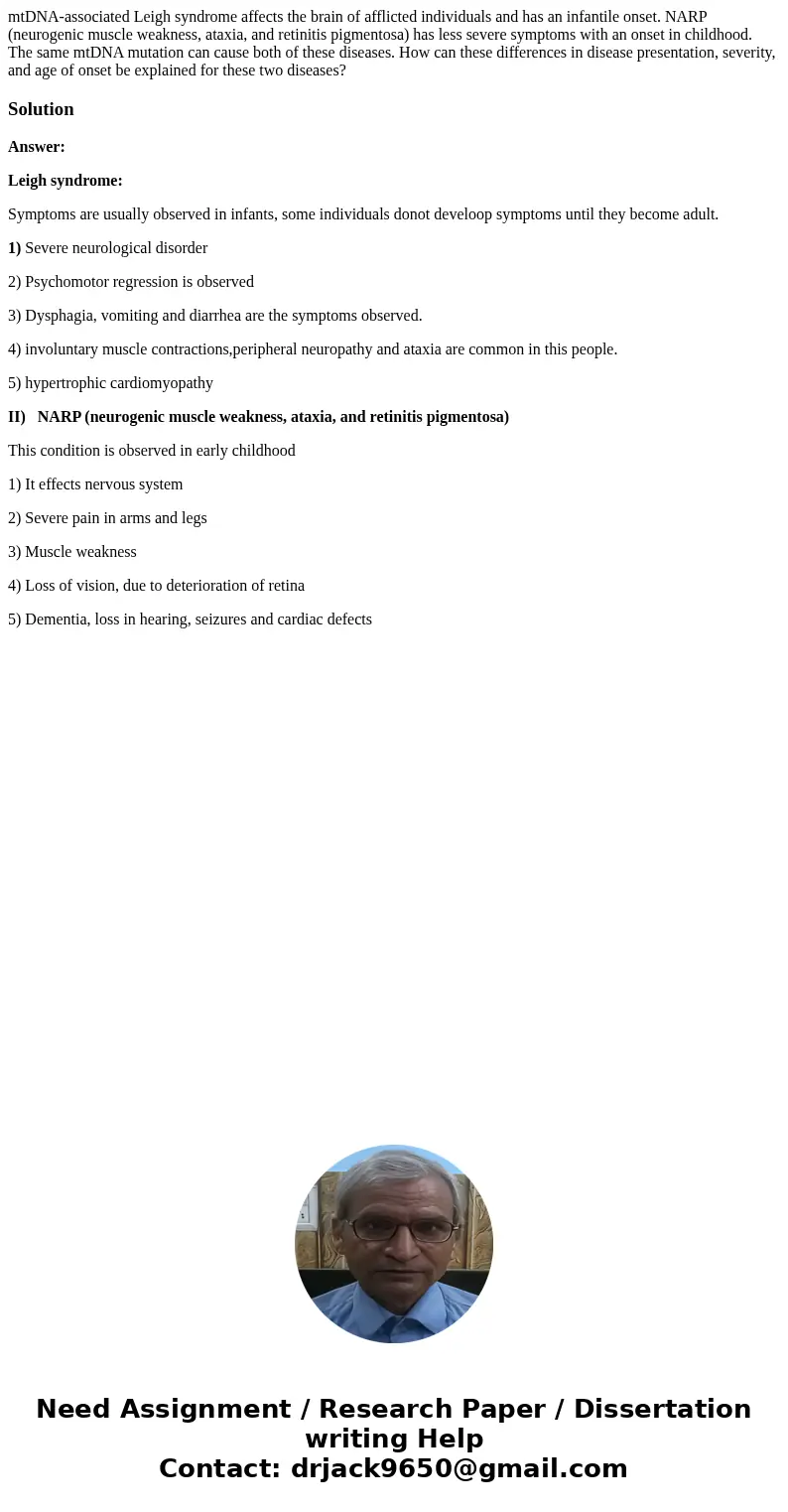 mtDNA-associated Leigh syndrome affects the brain of afflicted individuals and has an infantile onset. NARP (neurogenic muscle weakness, ataxia, and retinitis p mtDNA-associated Leigh syndrome affects the brain of afflicted individuals and has an infantile onset. NARP (neurogenic muscle weakness, ataxia, and retinitis p