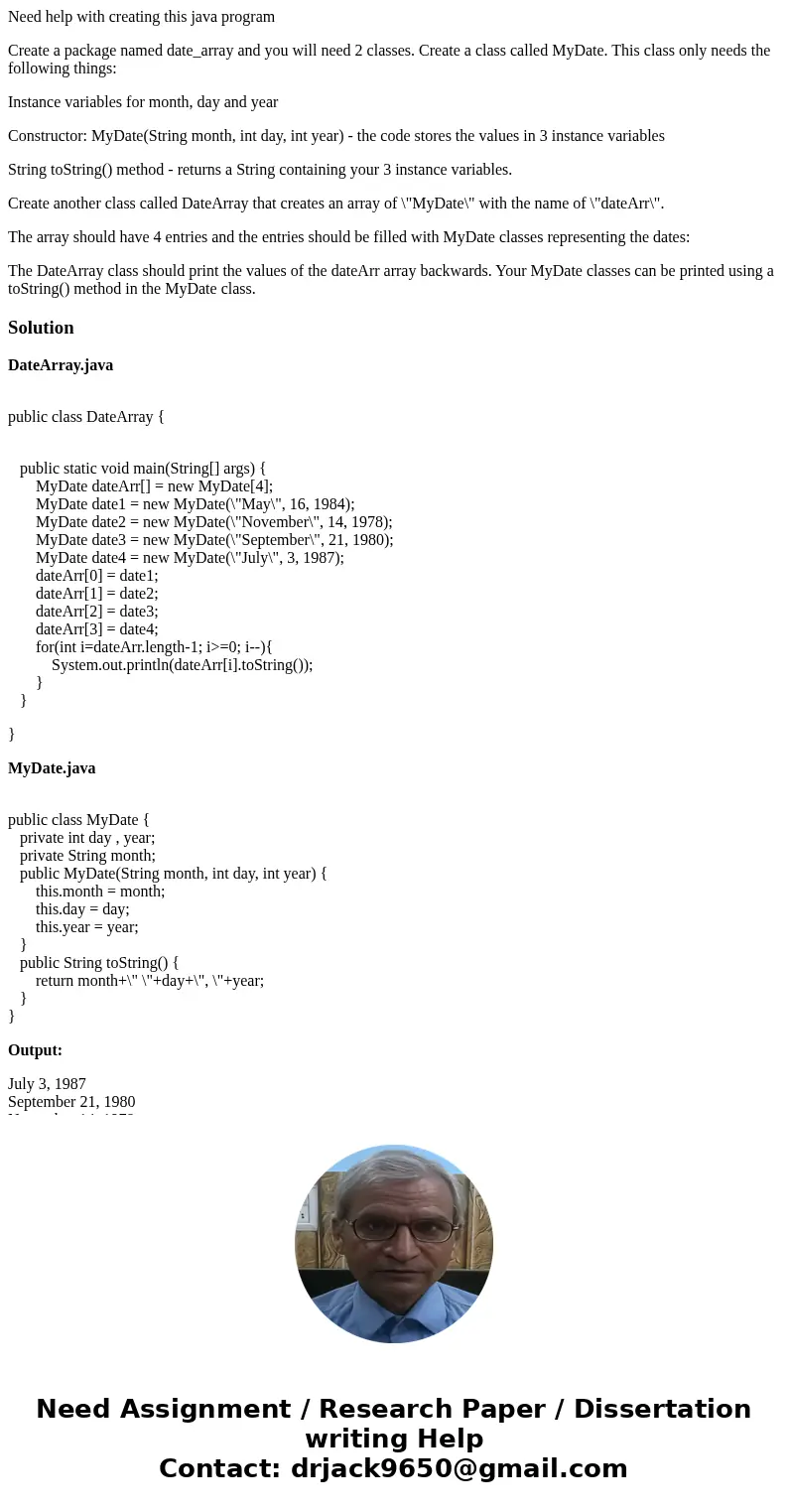 Need help with creating this java program Create a package named date_array and you will need 2 classes. Create a class called MyDate. This class only needs the