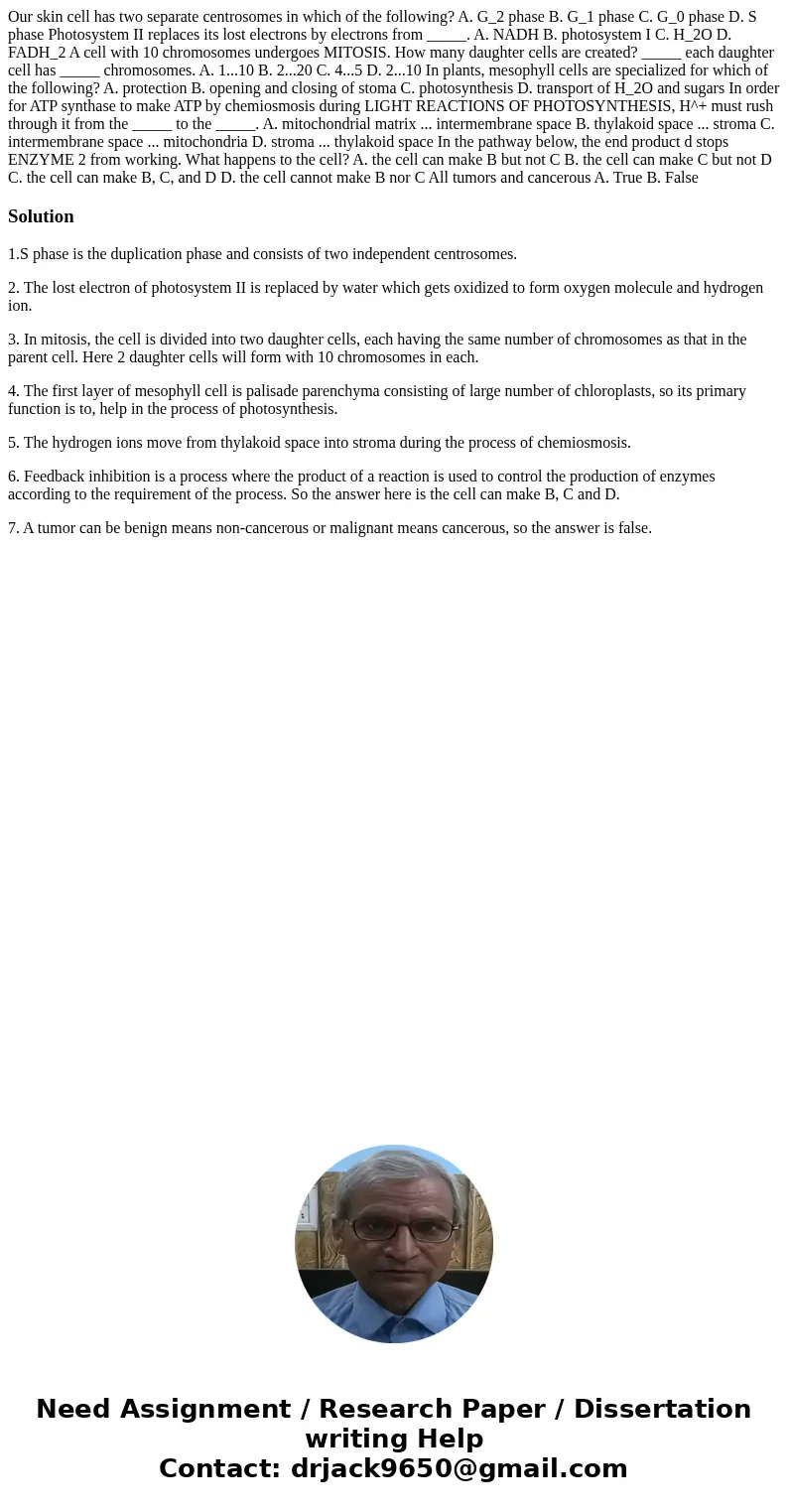  Our skin cell has two separate centrosomes in which of the following? A. G_2 phase B. G_1 phase C. G_0 phase D. S phase Photosystem II replaces its lost electr