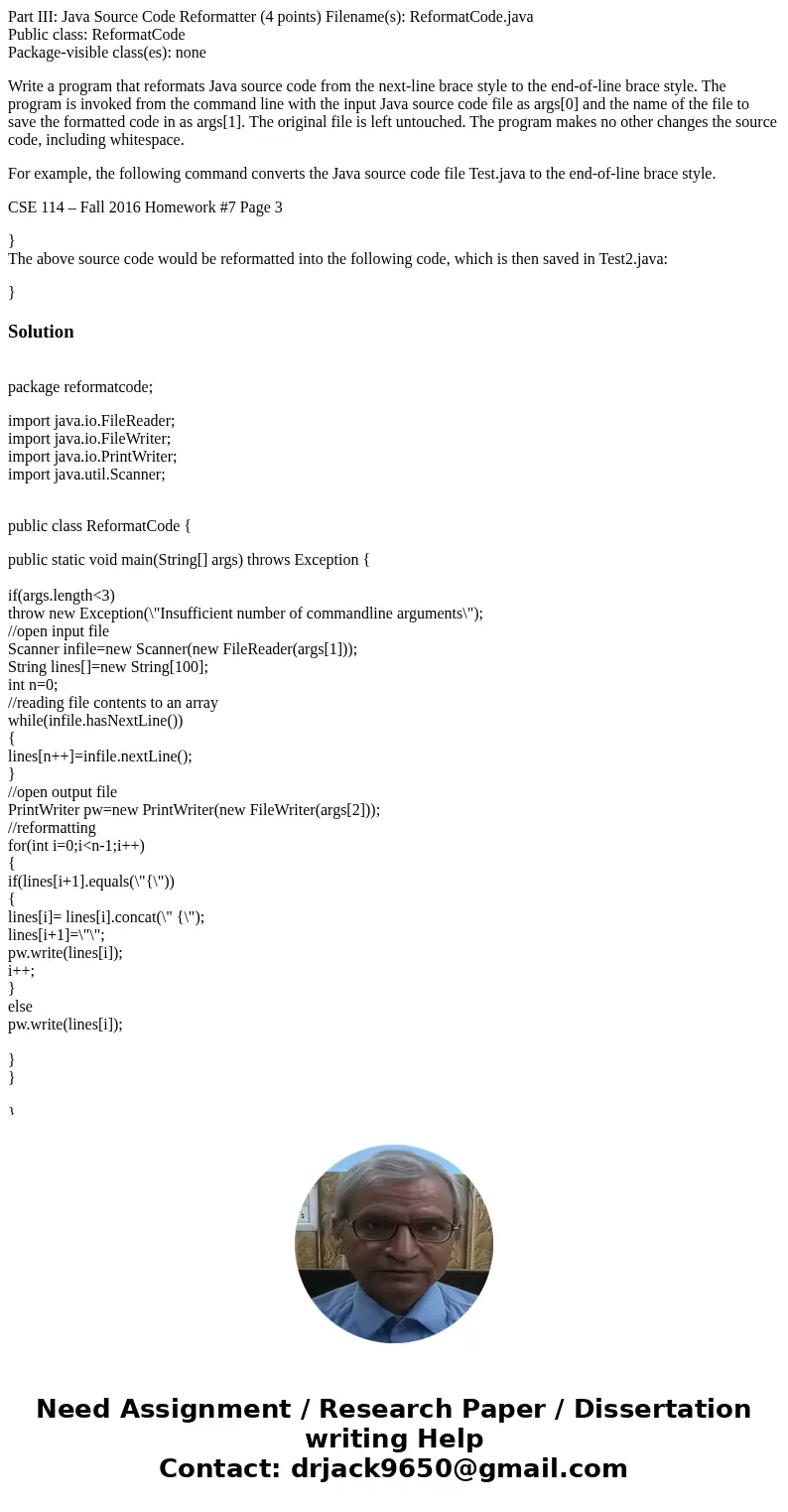 Part III: Java Source Code Reformatter (4 points) Filename(s): ReformatCode.java Public class: ReformatCode Package-visible class(es): none Write a program that Part III: Java Source Code Reformatter (4 points) Filename(s): ReformatCode.java Public class: ReformatCode Package-visible class(es): none Write a program that