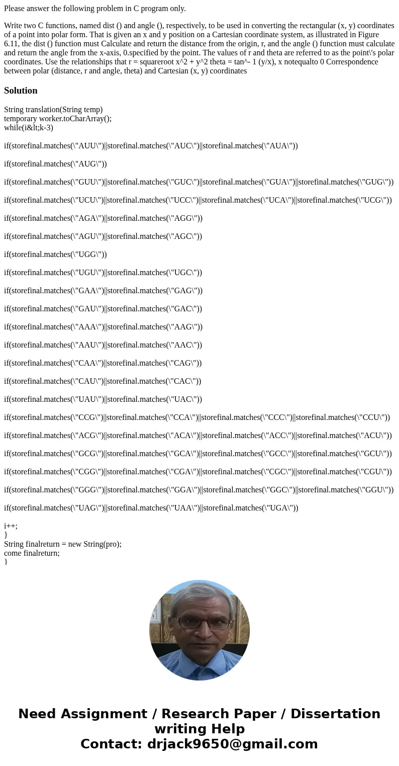 Please answer the following problem in C program only. Write two C functions, named dist () and angle (), respectively, to be used in converting the rectangular Please answer the following problem in C program only. Write two C functions, named dist () and angle (), respectively, to be used in converting the rectangular