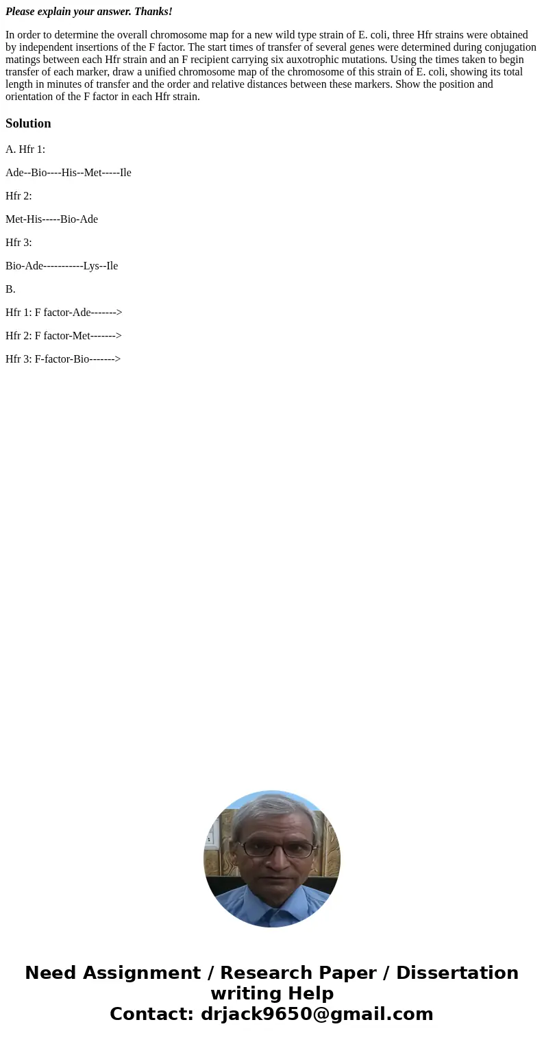 Please explain your answer. Thanks! In order to determine the overall chromosome map for a new wild type strain of E. coli, three Hfr strains were obtained by i