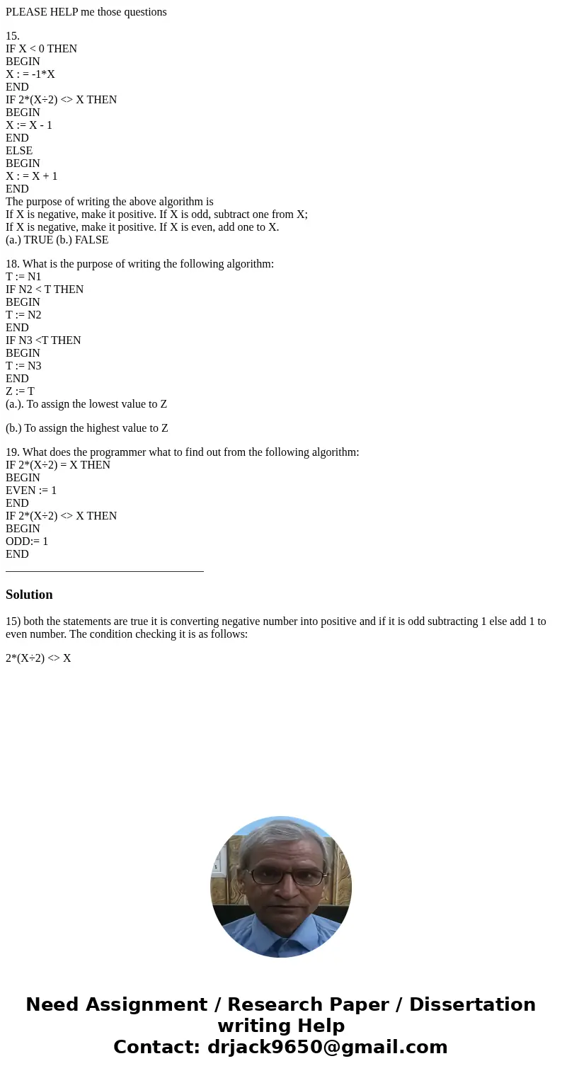 PLEASE HELP me those questions 15. IF X < 0 THEN BEGIN X : = -1*X END IF 2*(X÷2) <> X THEN BEGIN X := X - 1 END ELSE BEGIN X : = X + 1 END The purpose  PLEASE HELP me those questions 15. IF X < 0 THEN BEGIN X : = -1*X END IF 2*(X÷2) <> X THEN BEGIN X := X - 1 END ELSE BEGIN X : = X + 1 END The purpose