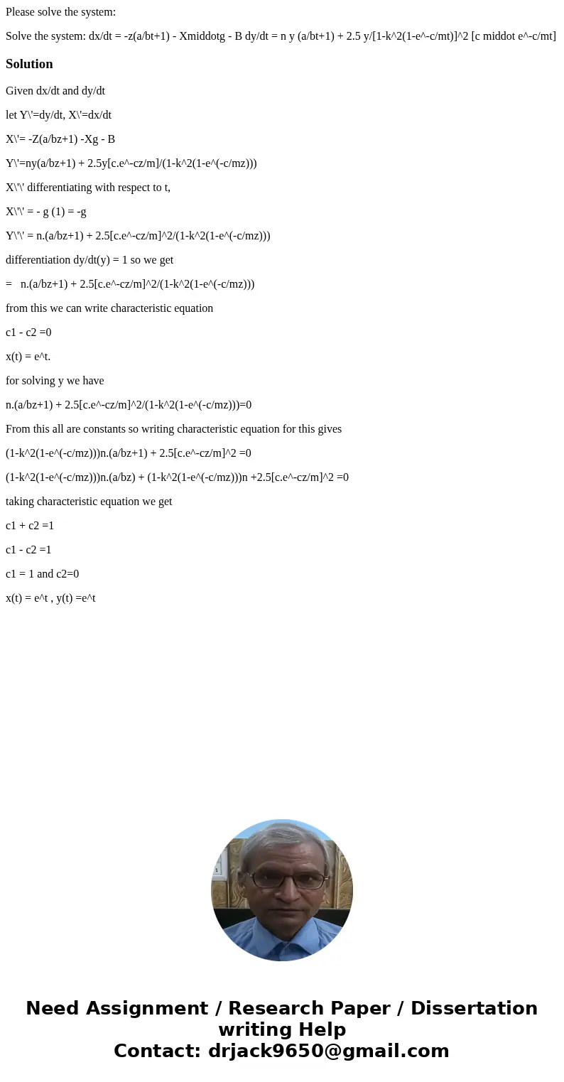 Please solve the system: Solve the system: dx/dt = -z(a/bt+1) - Xmiddotg - B dy/dt = n y (a/bt+1) + 2.5 y/[1-k^2(1-e^-c/mt)]^2 [c middot e^-c/mt]SolutionGiven d