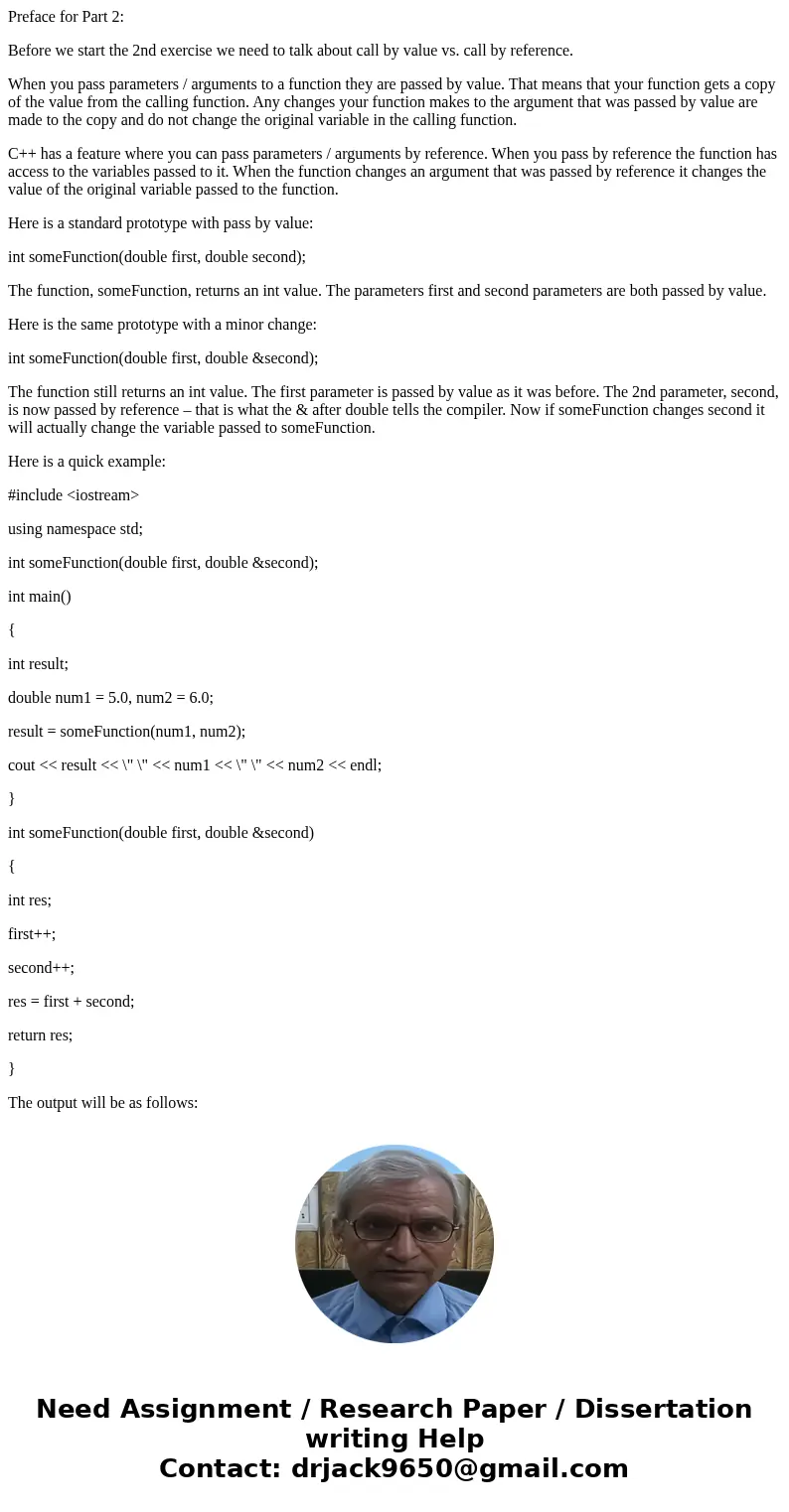 Preface for Part 2: Before we start the 2nd exercise we need to talk about call by value vs. call by reference. When you pass parameters / arguments to a functi Preface for Part 2: Before we start the 2nd exercise we need to talk about call by value vs. call by reference. When you pass parameters / arguments to a functi